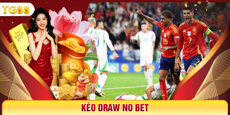 Kèo Draw No Bet - Cách Hiểu Đúng Để Áp Dụng Hiệu Quả