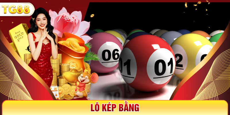 Lô Kép Bằng Là Gì? Nhận Diện Chuẩn Và Mẹo Soi Hiệu Quả